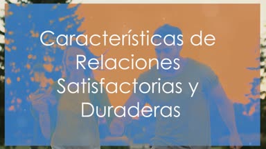 Cómo son las relaciones satisfactorias y duraderas